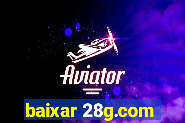 baixar 28g.com